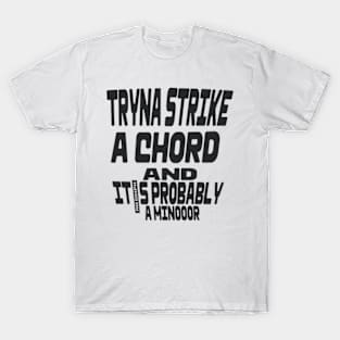 Tryna strike a chord and it's probably A minor T-Shirt